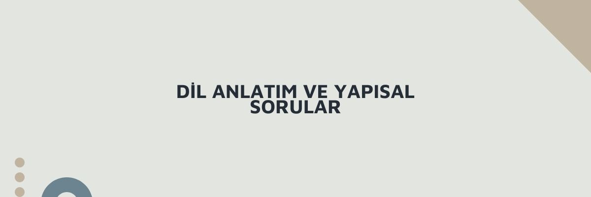 Dil Anlatım ve Yapısal Sorular