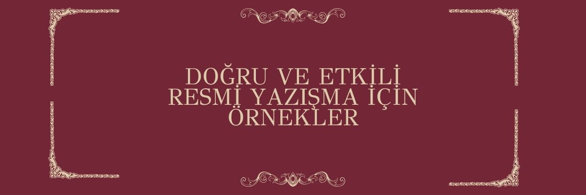 Doğru ve Etkili Resmi Yazışma İçin Örnekler