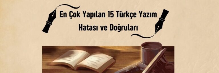 En Çok Yapılan 15 Türkçe Yazım Hatası ve Doğruları