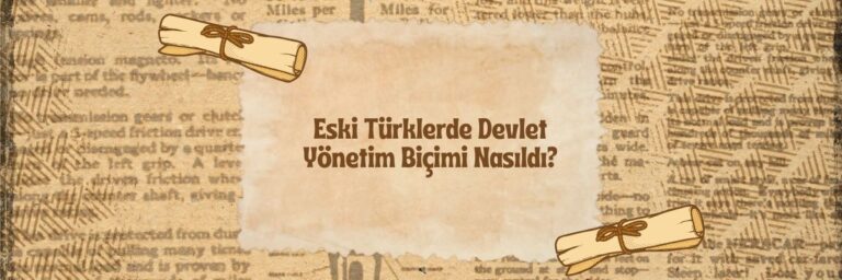 Eski Türklerde Devlet Yönetim Biçimi Nasıldı