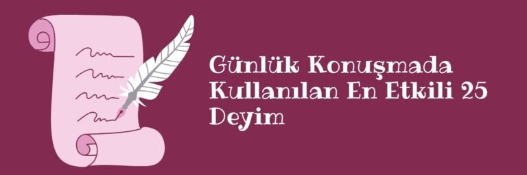 Günlük Konuşmada Kullanılan En Etkili 25 Deyim