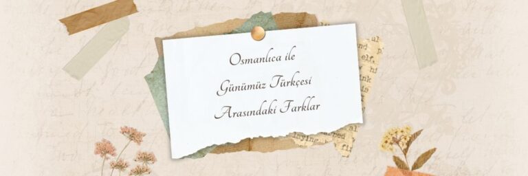 Osmanlıca ile Günümüz Türkçesi Arasındaki Farklar