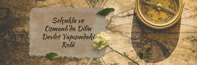 Selçuklu ve Osmanlı'da Dilin Devlet Yapısındaki Rolü
