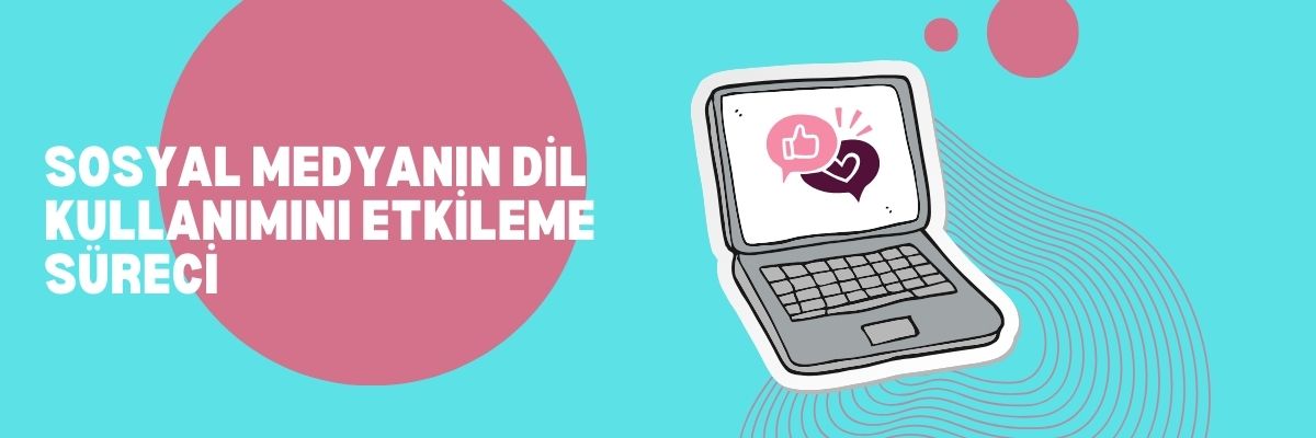 Sosyal Medyanın Dil Kullanımını Etkileme Süreci