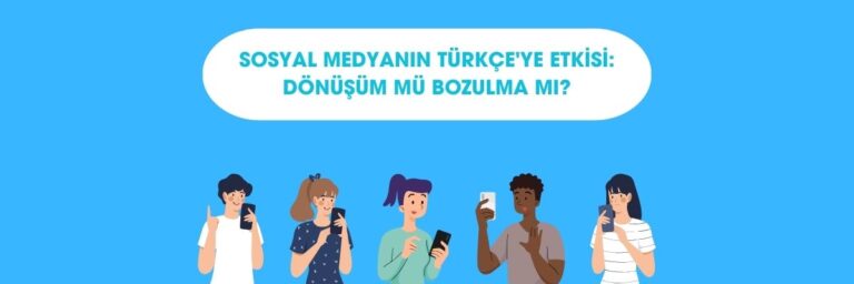Sosyal Medyanın Türkçe'ye Etkisi Dönüşüm mü Bozulma mı