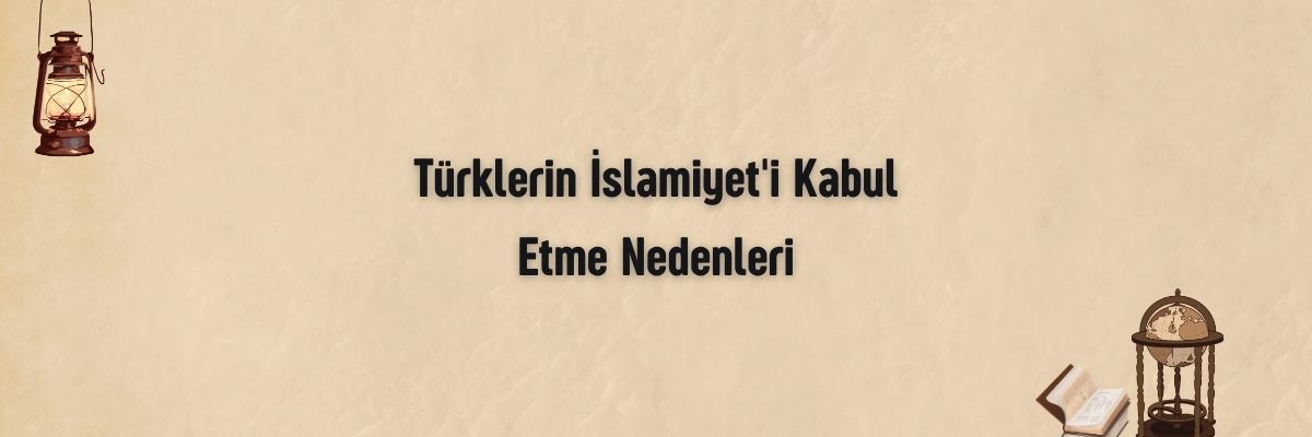 Türklerin İslamiyet'i Kabul Etme Nedenleri