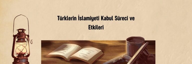 Türklerin İslamiyeti Kabul Süreci ve Etkileri