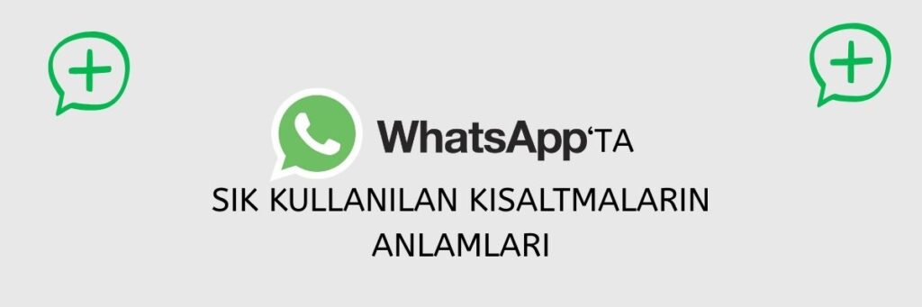 WhatsApp’ta Sık Kullanılan Kısaltmalar ve Anlamları