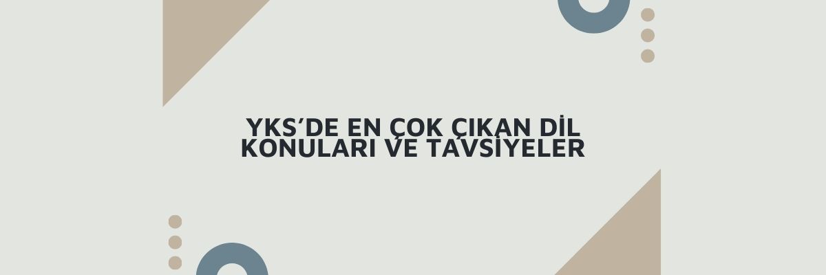 YKS’de En Çok Çıkan Dil Konuları ve Tavsiyeler